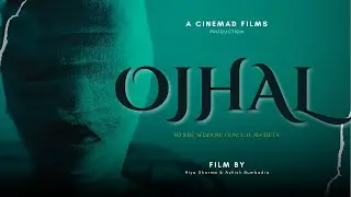 OJHAL - Where Shadow Conceal Secrets | Written & Directed by Ashish & Hiya | Latest Hindi Short Film