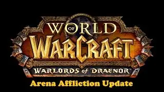 WoD PVP Arena Season 1 - Warlock Affliction Update