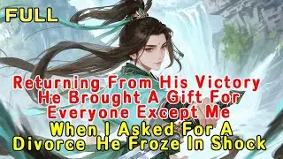 Returning From His Victory, He Brought Gifts For Everyone Except Me  I Asked For A Divorce, He Froze