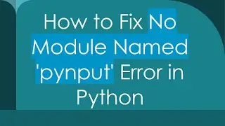 How to Fix No Module Named 'pynput' Error in Python