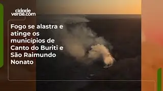 Fogo se alastra e atinge os munic&iacute;pios de Canto do Buriti e S&atilde;o Raimundo Nonato