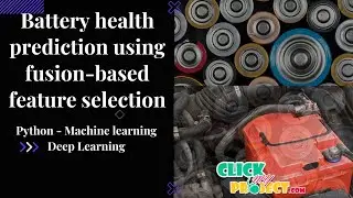 Python Machine Learning Projects - BATTERY HEALTH PREDICTION - ClickMyProject