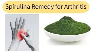 🌿 Arthritis Relief with Spirulina | 3 Natural Grandmother&rsquo;s Remedies