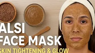 Alsi Face Mask for Skin Tightening & Natural Glow #flexseeds 