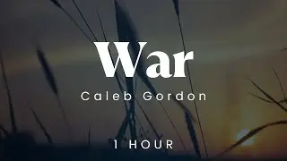 [1 hour loop] Caleb Gordon - War 