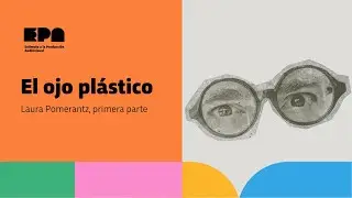 EL OJO PL&Aacute;STICO | Programa 46 | Laura Pomerantz, primera parte