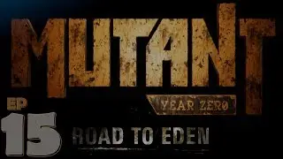 Cultlands!! - Let's Play Mutant Year Zero: Road To Eden Ep. 15