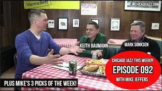 CHICAGO JAZZ THIS WEEK!!! EPISODE 092 with Mike Jeffers guests Keith Baumann & Mark Sonksen