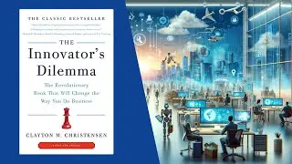 The Innovator's Dilemma Summary: Decoding Disruption with Clayton Christensen