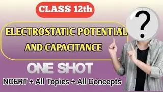 Electrostatic potential and capacitance class 12 One Shot 🔥 |Jee , Neet| Chapter 2 Physics 