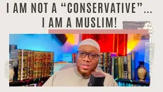 I Am Not A &ldquo;Conservative&rdquo;&hellip; I Am A Muslim! By Abu 'Abdis Salaam Siddiq Al Juyaanee