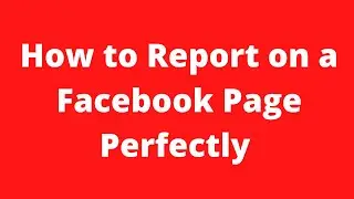 How to Report on a Facebook Page Perfectly