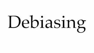 How to Pronounce Debiasing