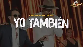 Romeo Santos, Marc Anthony - Yo También (Letra)