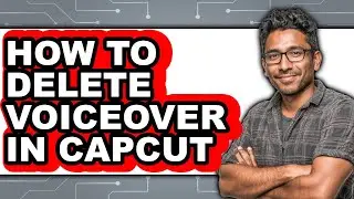 How to Delete Voiceover in Capcut - Step by Step