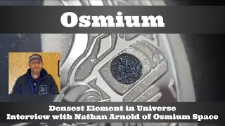 Osmium - Densest Element in the Universe - Interview with Nathan Arnold of Osmium Space