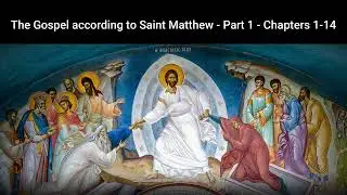 The Gospel according to Saint Matthew - Part 1 - Chapter: 1 - 14
