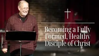 Spiritual Formation in Discipleship| Becoming a Fully Formed Healthy Disciple of Christ| David Takle