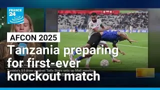 AFCON 2025: Tanzania preparing for first-ever knockout match &bull; FRANCE 24 English