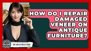 How Do I Repair Damaged Veneer On Antique Furniture? - The Collectibles Guide