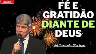 Fé e gratidão a Deus todos os dias - Hernandes Dias Lopes