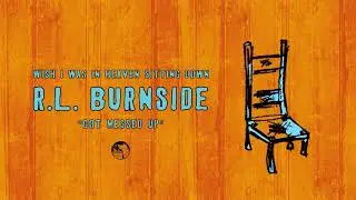 R.L. Burnside - Got Messed Up (Official Audio)