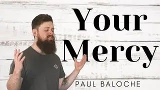 Your Mercy by Paul Baloche | Worship Covers | Sam Bennett