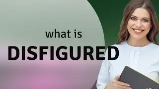 Disfigured | what is DISFIGURED definition