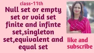 Null set or empty set or void set,Infinte and finite set,singleton set,equivalent and equal set