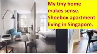 Tiny homes make sense? My thoughts after living in a shoebox apartment in Singapore for a few years.
