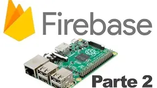 Raspberry Pi + Google Firebase Parte 2