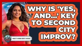Why Is 'Yes, And...' Key To Second City Improv? - What To Know About Chicago