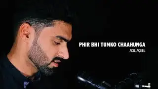 Phir Bhi Tumko Chaahunga || Arijit Singh || Half Girlfriend || Adil Aqeel || Cover ||