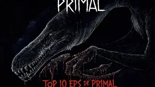 Top 10 Melhores Episódios De Primal 