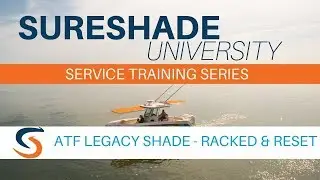 SureShade University: ATF Legacy Shade - Racked and Reset