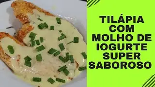 TILÁPIA COM MOLHO DE IOGURTE SUPER SABOROSO