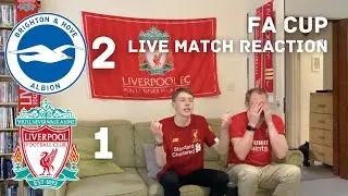 BRIGHTON 2-1 LIVERPOOL | FA CUP | LIVE MATCH REACTION