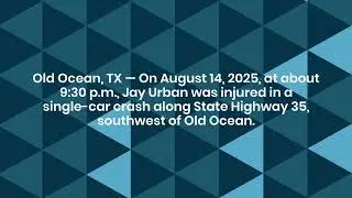 Jay Urban Injured in Single-car Accident on S.H. 35 in Brazoria County, TX