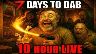 10hr - 7 Days To Dab (420 LIVE 7 Days To Die)