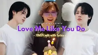 Love Me Like You Do - Jimin FMV ver || lyrics with Jimin Edit