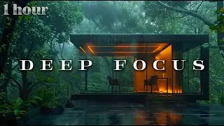 Deep Focus Music (1 Hour) | Rainforest Rain Ambience &bull; Study &bull; Work &bull; Concentration