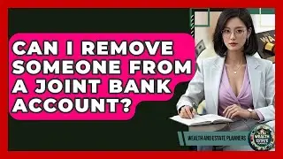 Can I Remove Someone From A Joint Bank Account? - Wealth and Estate Planners