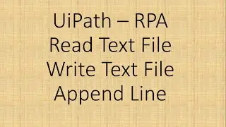 Read Text File || Write Text File ||  Append Line in UiPpath