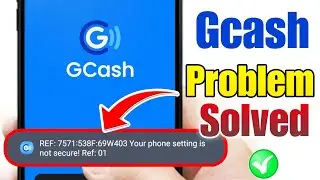 REF: 7571:538F:69W403 Your phone setting is not secure! Ref: 01 Gcash | Gcash App Not Opening 