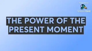 THE POWER OF THE PRESENT MOMENT