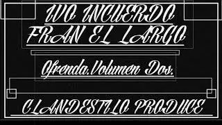 IVO INCUERDO/FRAN EL LARGO/O.V.2.(CLANDESTILO PROD.)