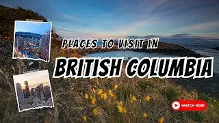 Places to Visit in British Columbia | Explore Everywhere