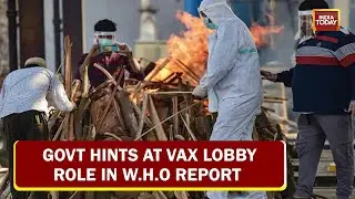 Sensational Charge Against Global Pharma Lobby, Government Hints At Vax Lobby Role In W.H.O Report