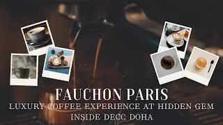 Luxury Coffee Experience at Fauchon Paris | Hidden Gem Inside DECC Doha | Vlog#69
