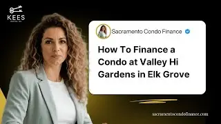 How To Finance a Condo at Valley Hi Gardens in Elk Grove